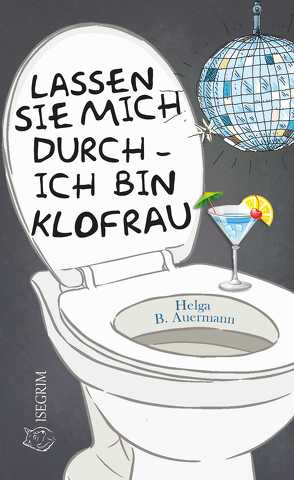 Lassen Sie mich durch – ich bin Klofrau von Auermann,  Helga B.