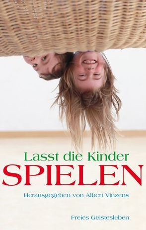 Lasst die Kinder spielen von Denger,  Johannes, Guttenhöfer,  Peter, Kuhfuss,  Werner, Schulze,  Manfred, Vinzens,  Albert