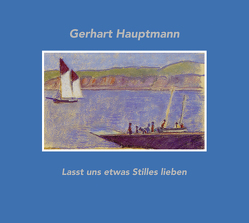 Lasst uns etwas Stilles lieben… von Hauptmann,  Gerhardt, Hauptmann,  Harriet, Hauptmann,  Ivo, Kröger,  Michael, Kühre,  Sonja