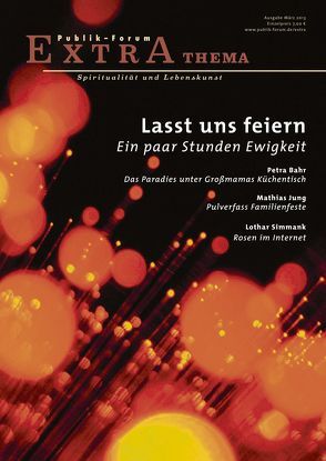 Lasst uns feiern. Ein paar Stunden Ewigkeit von Bahr,  Petra, Büttner,  Philipp, Dänzer-Vanotti,  Irene, Estner,  Andreas, Huber,  Gerald, Jentzsch,  Barbara, Jung,  Mathias, Morgenroth,  Matthias, Niederberger,  Lukas, Simmank,  Lothar, von Lüpke,  Geseko, Weede,  Friederike