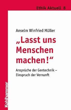 „Lasst uns Menschen machen!“ von Müller,  Anselm Winfried