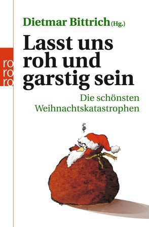 Lasst uns roh und garstig sein von Bayer,  Thommie, Beck,  Zoe, Berg,  Sibylle, Bittrich,  Dietmar, Buddenbohm,  Maximilian, Faller,  Pia, Göhre,  Frank, Hennig,  Falko, Henschel,  Gerhard, Kampa,  Andreas, Klink,  Vincent, Kraemer,  Sebastian, Lassahn,  Bernhard, Mischke,  Susanne, Moritz,  Rainer, Paul,  Stevan, Petermann,  Axel, Rübesamen,  Kristin, Schönburg,  Alexander von, Serin,  Stephan, Venske,  Regula, Ziauddin,  Bruno, Zippert,  Hans