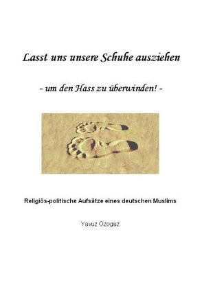 Lasst uns unsere Schuhe ausziehen – um den Hass zu überwinden ! – von Özoguz,  Yavuz