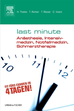 Last Minute Anästhesie, Intensivmedizin, Notfallmedizin, Schmerztherapie von Dangl,  Stefan, Richter,  Torsten, Rössel,  Thomas, Theilen,  Hermann, Vicent,  Oliver