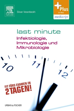 Last Minute Infektiologie, Immunologie und Mikrobiologie von Dangl,  Stefan, Vesenbeckh,  Silvan