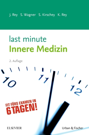 Last Minute Innere Medizin von Kirschey,  Sebastian, Rey,  Johannes, Rey,  Katharina, Wagner,  Susanne