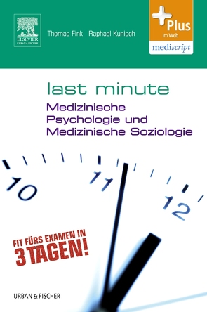 Last Minute Medizinische Psychologie und medizinische Soziologie von Dangl,  Stefan, Fink,  Thomas, Kunisch,  Raphael, Weltzer,  Victoria