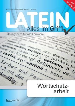 Latein – Alles im Griff! Wortschatzarbeit von Kohlmayer,  Jakob, Niedermayr,  Hermann, Oswald,  Renate