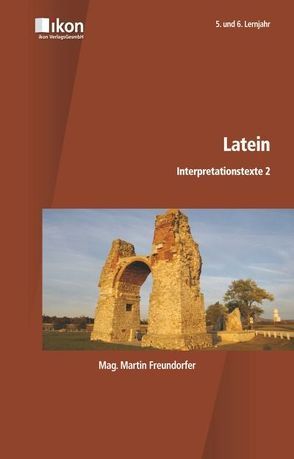Latein Interpretationstexte 2 – 5. und 6. Lernjahr von Freundorfer,  Martin