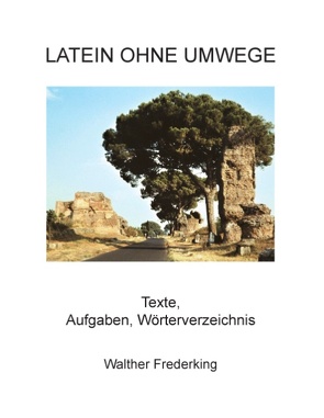 Latein ohne Umwege von Frederking,  Walther