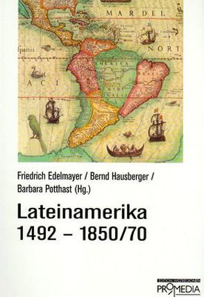Lateinamerika 1492-1850/70 von Edelmayer,  Friedrich, Hausberger,  Berd, Potthast,  Barbara