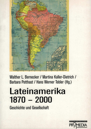 Lateinamerika 1870-2000 von Bernecker,  Walther L., Kaller-Dietrich,  Martina, Potthast,  Barbara, Tobler,  Hans Werner