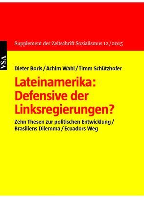 Lateinamerika: Defensive der Links­regierungen? von Boris,  Dieter, Schützhofer,  Timm, Wahl,  Achim