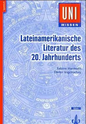 Uni Wissen Lateinamerikanische Literatur des 20. Jahrhunderts von Harmuth,  Sabine, Ingenschay,  Dieter