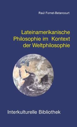 Lateinamerikanische Philosophie im Kontext der Weltphilosophie von Fornet-Betancourt,  Raúl