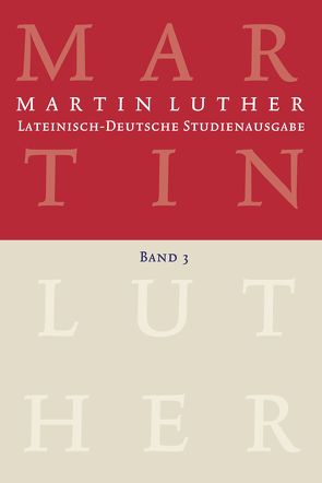 Martin Luther: Lateinisch-Deutsche Studienausgabe Band 3 von Beyer,  MIchael, Härle,  Wilfried, Luther,  Martin, Schilling,  Johannes, Wartenberg,  Günther