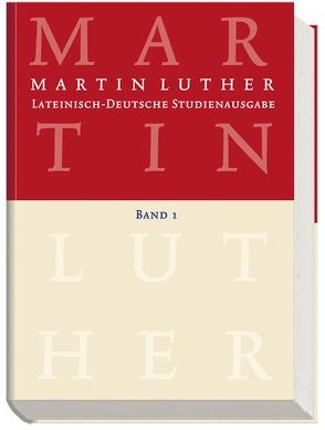 Lateinisch-Deutsche Studienausgabe / Martin Luther: Lateinisch-Deutsche Studienausgabe Band 1 von Härle,  Wilfried, Luther,  Martin