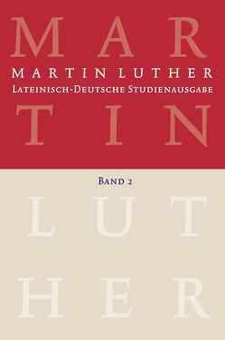 Martin Luther: Lateinisch-Deutsche Studienausgabe Band 2 von Beyer,  MIchael, Härle,  Wilfried, Luther,  Martin, Schilling,  Johannes, Wartenberg,  Günther