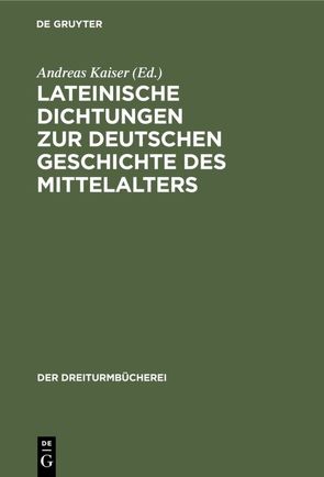 Lateinische Dichtungen zur deutschen Geschichte des Mittelalters von Kaiser,  Andreas