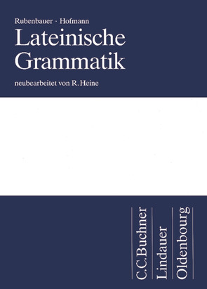Lateinische Grammatik von Heine,  Rolf, Rubenbauer,  Hans