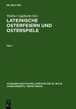 Lateinische Osterfeiern und Osterspiele / Lateinische Osterfeiern und Osterspiele I von Lipphardt,  Walther