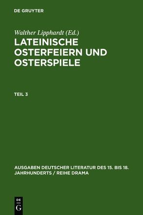 Lateinische Osterfeiern und Osterspiele / Lateinische Osterfeiern und Osterspiele III von Lipphardt,  Walther