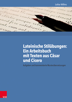 Lateinische Stilübungen: Ein Arbeitsbuch mit Texten aus Cäsar und Cicero von Willms,  Lothar