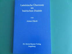 Lateinische Überreste im bairischen Dialekt von Härdl,  Adam