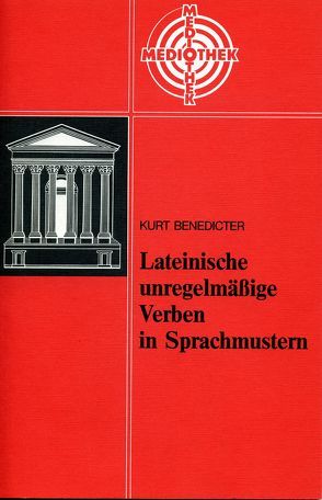 Lateinische unregelmässige Verben in Sprachmustern von Bayer,  Dr. Karl, Benedicter,  Kurt, Fink,  Dr. Gerhard, Maier,  Prof. Dr. Friedrich