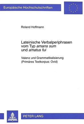 Lateinische Verbalperiphrasen vom Typ «amans sum» und »amatus fui» von Hoffmann,  Roland