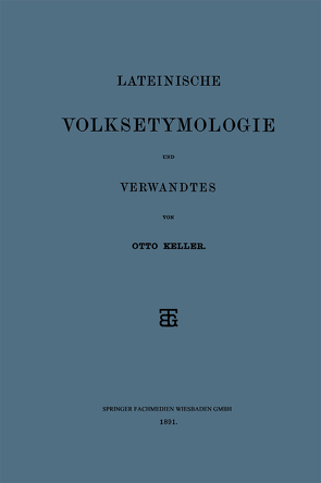 Lateinische Volksetymologie und Verwandtes von Keller,  Otto