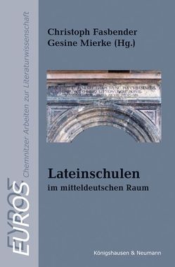 Lateinschulen – im mitteldeutschen Raum von Fasbender,  Christoph, Mierke,  Gesine