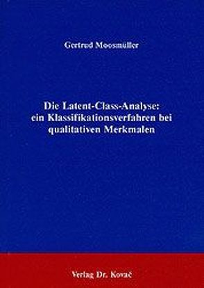 Latent-Class-Analyse: ein Klassifikationsverfahren bei qualitativen Merkmalen von Moosmüller,  Gertrud