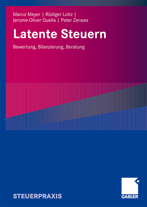 Latente Steuern von Loitz,  Rüdiger, Meyer,  Marco, Quella,  Jerome-Oliver, Zerwas,  Peter