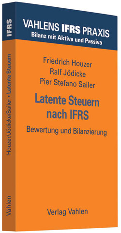 Latente Steuern nach IFRS von Houzer,  Friedrich, Jödicke,  Ralf, Sailer,  Pier Stefano