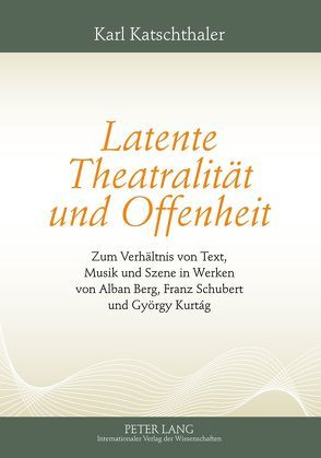 Latente Theatralität und Offenheit von Katschthaler,  Karl