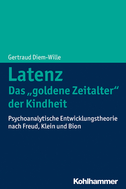 Latenz – Das „goldene Zeitalter“ der Kindheit von Diem-Wille,  Gertraud