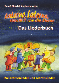 Laterne, Laterne, leuchtet wie die Sterne – 24 Laternenlieder und Martinslieder von Janetzko,  Stephen, Zintel,  Tara G.