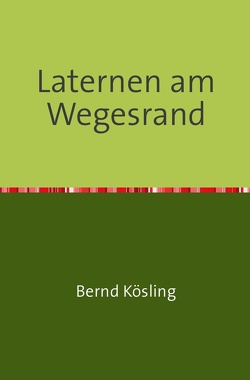 Laternen am Wegesrand von Kösling,  Bernd