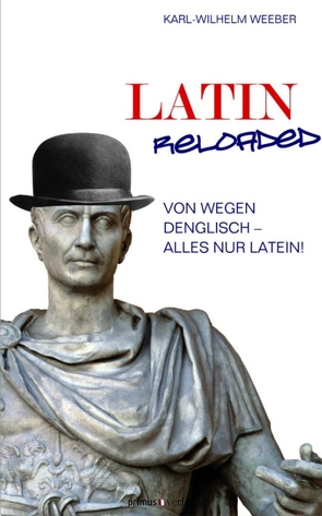 Latin Reloaded von Weeber,  Karl-Wilhelm