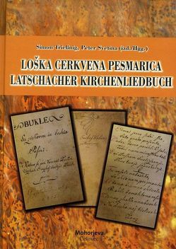 Latschacher Kirchenliedbuch aus dem Jahr 1825 / Loška cerkvena pesmarica iz leta 1825 von Svetina,  Peter, Triessnig,  Simon