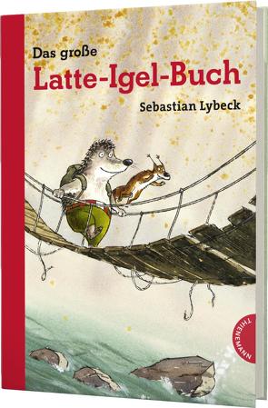 Latte Igel: Das große Latte-Igel-Buch von Lybeck,  Sebastian, Napp,  Daniel
