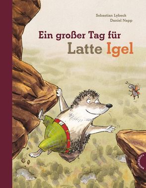 Latte Igel: Ein großer Tag für Latte Igel von Lybeck,  Sebastian, Napp,  Daniel