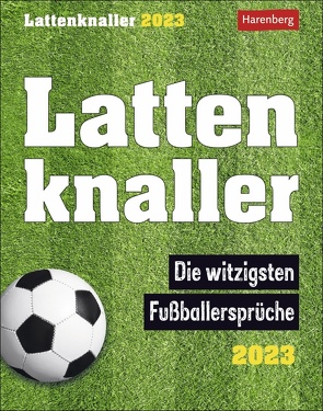 Lattenknaller Tagesabreißkalender 2023. Täglich ein witziger Spruch rund um Fußball mit dem kleinen Tischkalender zum Aufstellen. Tageskalender 2023 für Fußballfans. Auch zum Aufhängen. von Harenberg, Heibel,  Marco