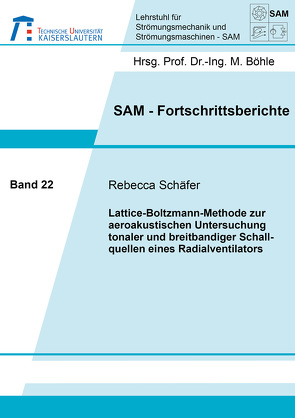 Lattice-Boltzmann-Methode zur aeroakustischen Untersuchung tonaler und breitbandiger Schallquellen eines Radialventilators von Schäfer,  Rebecca