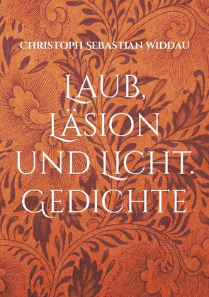 Laub, Läsion und Licht von Widdau,  Christoph Sebastian