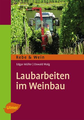 Laubarbeiten im Weinbau von Müller,  Edgar, Walg,  Oswald