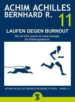 Laufen gegen Burnout – Wie ich mich zurück ins Leben bewegte von Achilles,  Achim, R.,  Bernhard