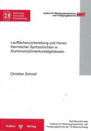 Laufflächenvorbereitung und Honen thermischer Spritzschichten in Aluminiumzylinderkurbelgehäusen von Schnell,  Christian