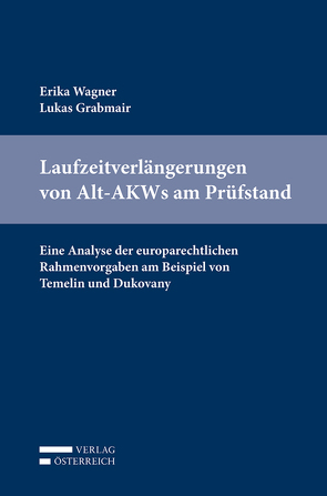 Laufzeitverlängerungen von Alt-AKWs am Prüfstand von Grabmair,  Lukas, Wagner,  Erika